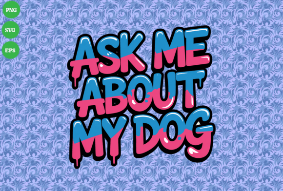 Ask Me About My Dog Graffiti Style